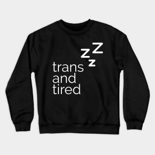 trans and tired Crewneck Sweatshirt